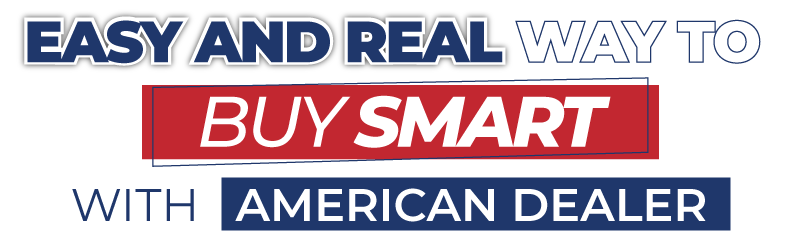 Easy and Real Way to Buy Smart with American Dealer