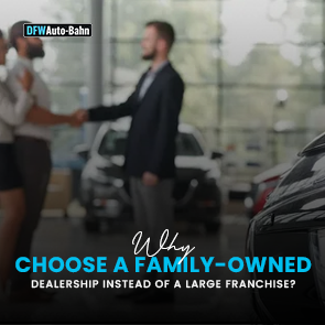Why Choose a Family-Owned Dealership Instead of a Large Franchise?
