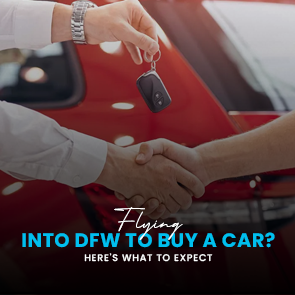 Flying into DFW to Buy a Car? Here's What to Expect