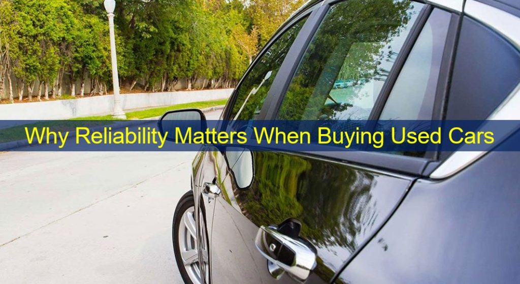 Why Reliability Matters When Buying Used Cars