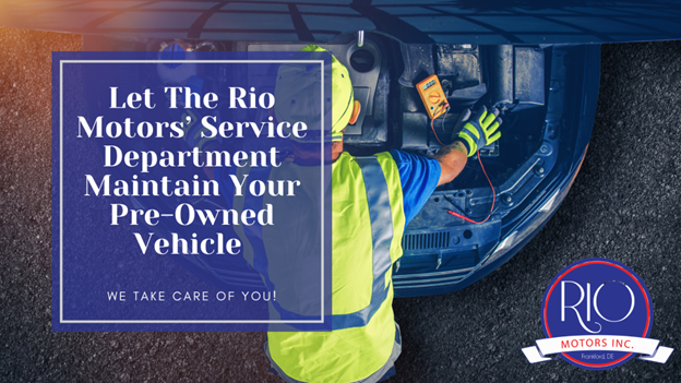 Let Rio Motors Service Department Maintain Your Pre-Owned Vehicle