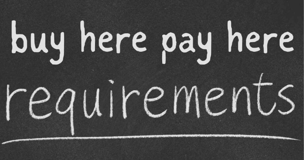 Buy Here Pay Here Requirements Learn to Get Easily Approved!