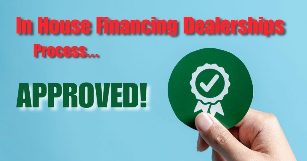 a hand holding up a green approval check mark with the words in house financing car dealerships process...APPROVED!
