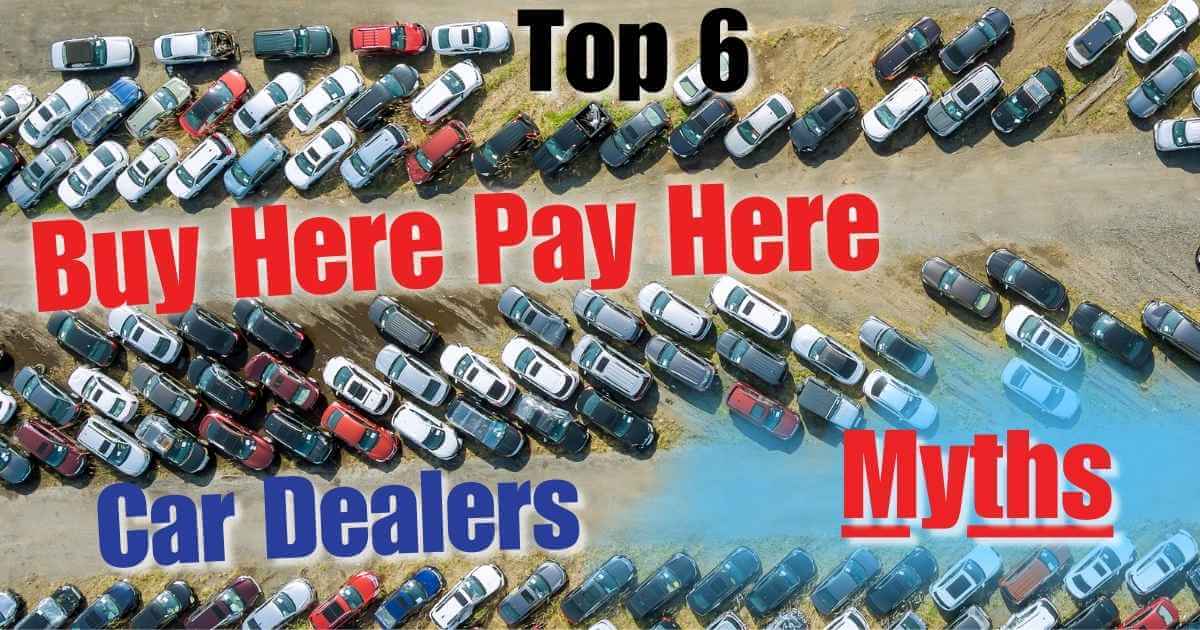 a dirt car lot with rows of parked cars that reads 'top 6 buy here pay here car dealers myths'