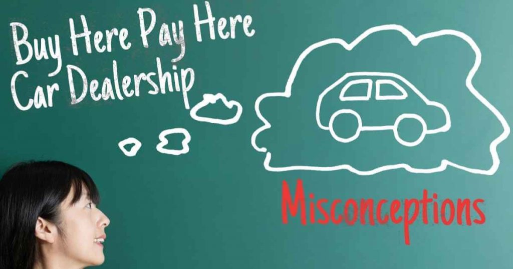 Top 6 Huge Misconceptions of a Buy Here Pay Here Car Dealership in 2023