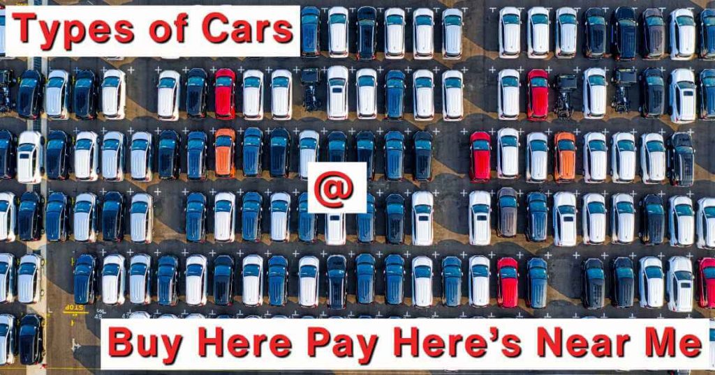 What Type of Cars Can I Expect to Find at Buy Here Pay Here's Near Me?