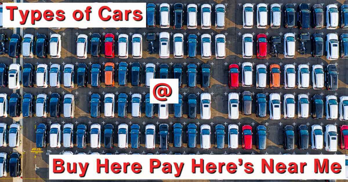 an overhead photo of a car lot with tons of cars that reads "types of cars at buy here pay here's near me"