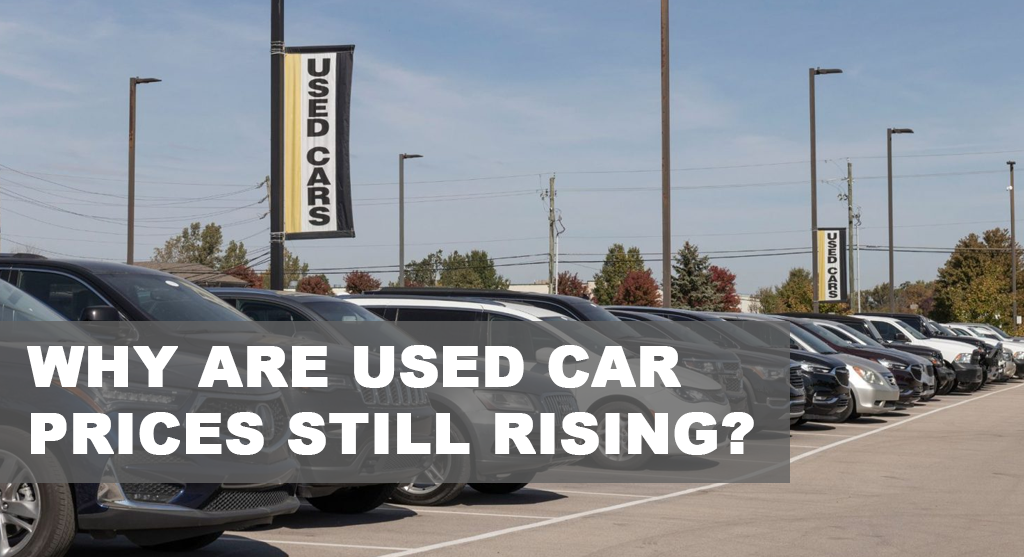 Why Are Used Car Prices Still Rising?